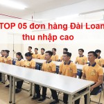 TOP 05 ĐƠN HÀNG XKLĐ ĐÀI LOAN THÁNG 12 THU NHẬP CAO